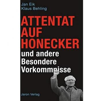 Jan Eik Attentat Auf Honecker Und Andere Besondere Vorkommnisse