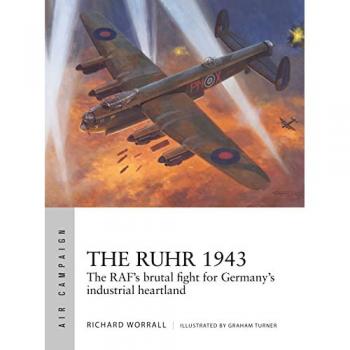 The Ruhr 1943: The RAF’s brutal fight for Germany’s industrial heartland (Air Campaign)