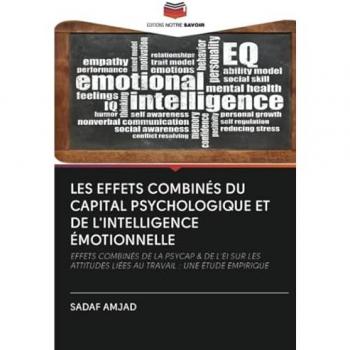 LES EFFETS COMBINÉS DU CAPITAL PSYCHOLOGIQUE ET DE L'INTELLIGENCE ÉMOTIONNELLE: EFFETS COMBINÉS DE LA PSYCAP & DE L'EI SUR LES ATTITUDES LIÉES AU TRAVAIL : UNE ÉTUDE EMPIRIQUE