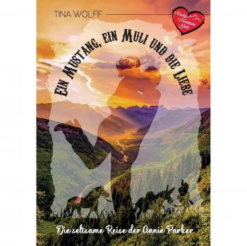 Ein Mustang, ein Muli und die Liebe: Die seltsame Reise der Annie Parker