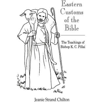 Eastern Customs of the Bible: The Teachings of Bishop K. C. Pillai