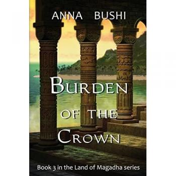 Burden of the Crown (Land of Magadha Trilogy, Band 3)