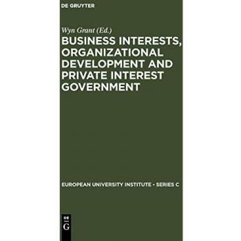 Business Interests Organizational Development and Private Interest Government