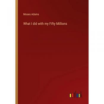 What I did with my Fifty Millions
