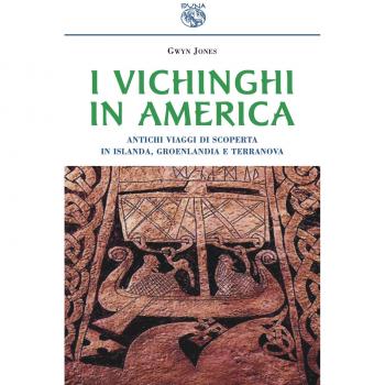 I vichinghi in America. Antichi viaggi di scoperta in Islanda, Groenlandia e Terranova