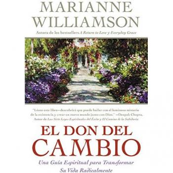 Don del Cambio, El: Una Guia Espiritual para Transformar Su Vida Radicalmente