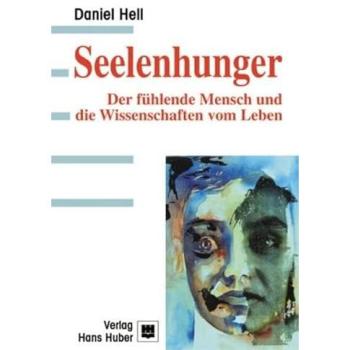 Seelenhunger. Der fühlende Mensch und die Wissenschaften vom Leben