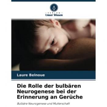 Die Rolle der bulbären Neurogenese bei der Erinnerung an Gerüche: Bulbäre Neurogenese und Mutterschaft