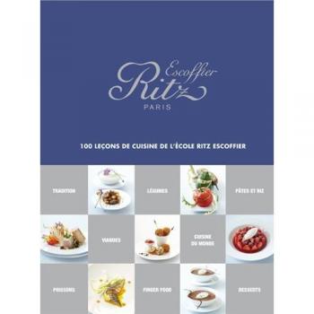 Ritz Escoffier Paris : 100 leçons de cuisine de l'Ecole Ritz Escoffier