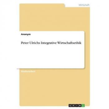 Peter Ulrichs Integrative Wirtschaftsethik