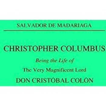 Christopher Columbus: Being the Life of the Very Magnificent Lord Don Cristobal Colon