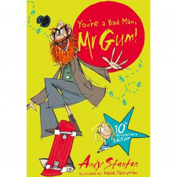 You're a Bad Man Mr Gum!