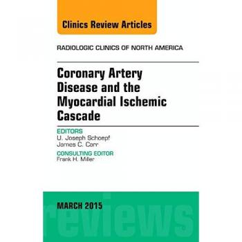Coronary Artery Disease and the Myocardial Ischemic Cascade, An Issue of Radiologic Clinics of North America, 1e: Volume 53-2