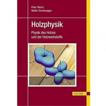 Holzphysik: Physik des Holzes und der Holzwerkstoffe