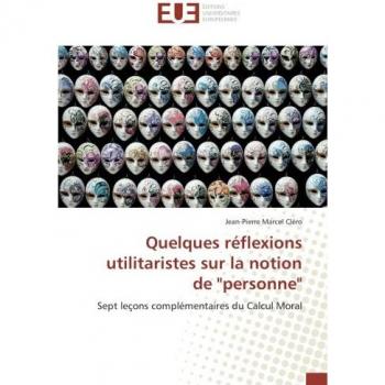 Quelques réflexions utilitaristes sur la notion de personne: Sept leçons complémentaires du Calcul Moral