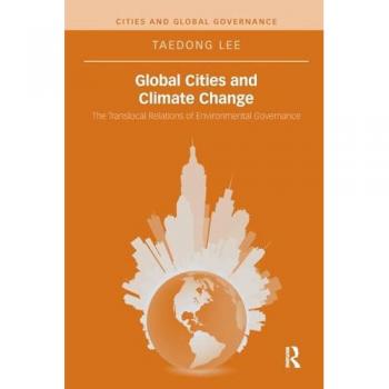 Global Cities and Climate Change: The Translocal Relations of Environmental Governance (Cities and Global Governance)
