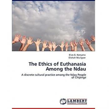 The Ethics of Euthanasia Among the Ndau: A discrete cultural practice among the Ndau People of Chipinge