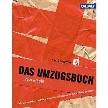 Das Umzugsbuch: Raus mit Stil. Wie Sie ausziehen, umziehen, einziehen und trotzdem nicht die Nerven verlieren!