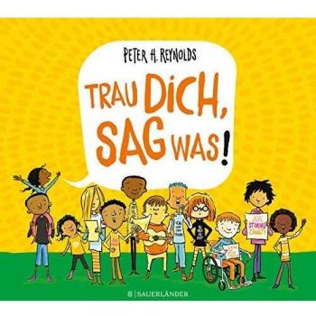 Reynolds, Peter H. Trau Dich, Sag Was!