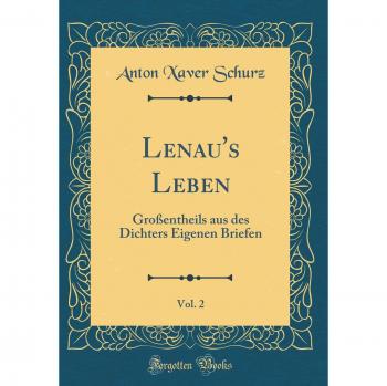 Lenau's Leben, Vol. 2: Großentheils aus des Dichters Eigenen Briefen