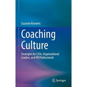 Coaching Culture: Strategies for CEOs, Organisational Leaders, and HR Professionals