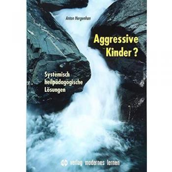Anton Hergenhan Aggressive Kinder?: Systemisch Heilpädagogische Lösungen