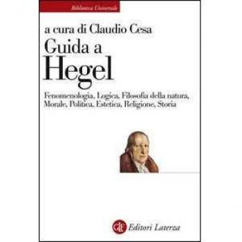 Guida a Hegel. Fenomenologia, Logica, Filosofia della natura, Mor...
