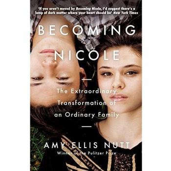 Becoming Nicole: The Extraordinary Transformation of an Ordinary Family