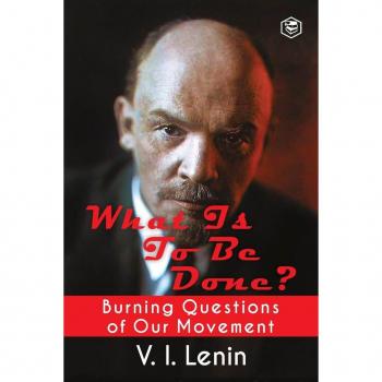 What Is to Be Done? (Burning Questions of Our Movement)