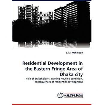 Residential Development in the Eastern Fringe Area of Dhaka city: Role of Stakeholders, existing housing condition, consequences of residential development