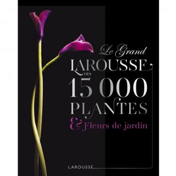 Le Grand Larousse des 15000 plantes et fleurs de jardin