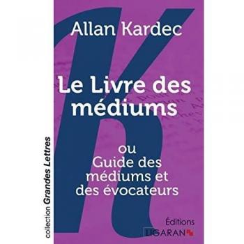 Le Livre des médiums (grands caractères): ou Guide des médiums et des évocateurs