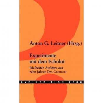 Experimente mit dem Echolot: Der modernen Dichtung auf den Grund gehen. Die besten Aufsätze aus zehn Jahren Das Gedicht