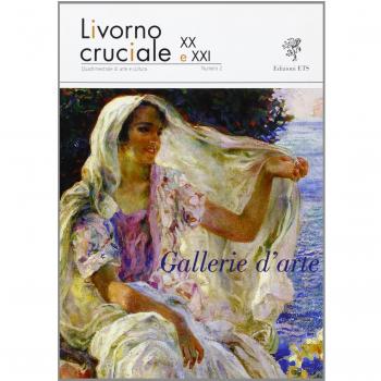 Livorno cruciale XX e XXI. Quadrimestrale di arte e cultura. Ediz. illustrata. Gallerie d'arte
