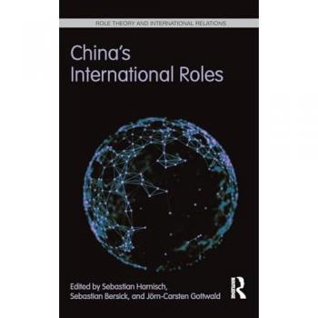 China's International Roles: Challenging or Supporting International Order? (Role Theory and International Relations, 5, Band 5)
