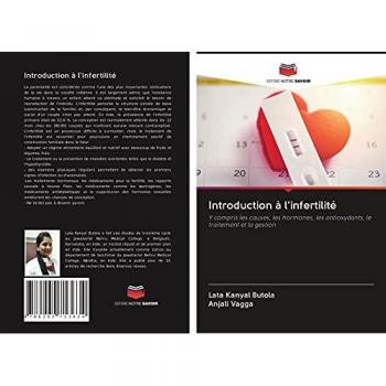 Introduction à l'infertilité: Y compris les causes, les hormones, les antioxydants, le traitement et la gestion