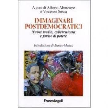 Immaginari postdemocratici. Nuovi media, cybercultura e forme di potere