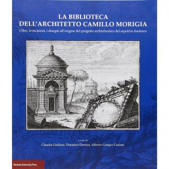 La biblioteca dell'architetto Camillo Morigia. I libri, le incisioni, i disegni all'origine del progetto architettonico del sepolcro dantesco