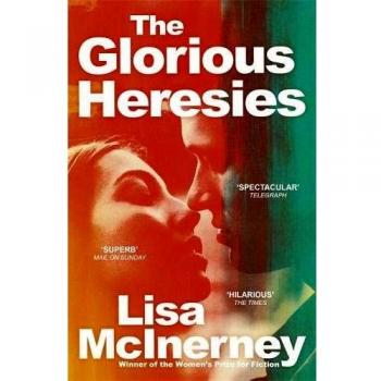 The Glorious Heresies: Winner of the Baileys Women's Prize for Fiction and the,