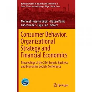 Consumer Behavior, Organizational Strategy and Financial Economics: Proceedings of the 21st Eurasia Business and Economics Society Conference