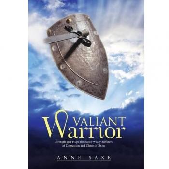 Valiant Warrior: Strength and Hope for Battle-Weary Sufferers of Depression and Chronic Illness