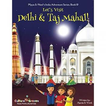 Let's Visit Delhi & Taj Mahal! (Maya & Neel's India Adventure Series, Band 10)