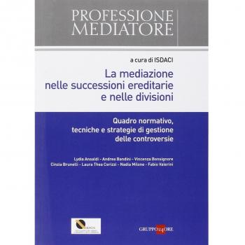 La mediazione nelle successioni ereditarie e nelle divisioni. Quadro normativo, tecniche e strategie di gestione delle controversie