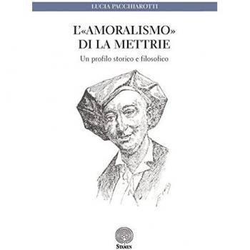 L'«amoralismo» di La Mettrie. Un profilo storico e filosofico