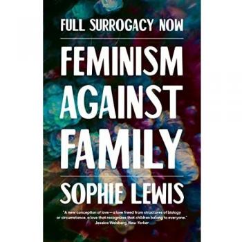 Full Surrogacy Now: Feminism Against Family