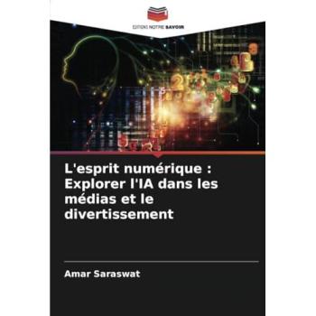 Saraswat, Amar: L'esprit numérique : Explorer l'IA dans les médias et le divertissement