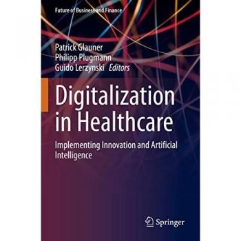 Digitalization in Healthcare: Implementing Innovation and Artificial Intelligence (Future of Business and Finance)