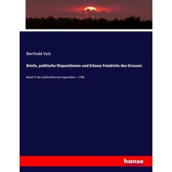 Briefe, politische Dispositionen und Erlasse Friedrichs des Grossen, Fachbücher von Berthold Volz