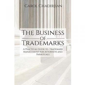 The Business of Trademarks: A Practical Guide to Trademark Management for Attorneys and Paralegals