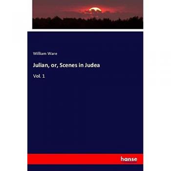 Julian, or, Scenes in Judea: Vol. 1